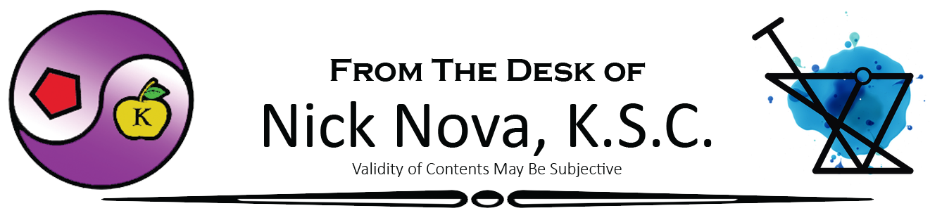 From the Desk of Nick Nova, K.S.C. Validity of Contents May Be Subjective.