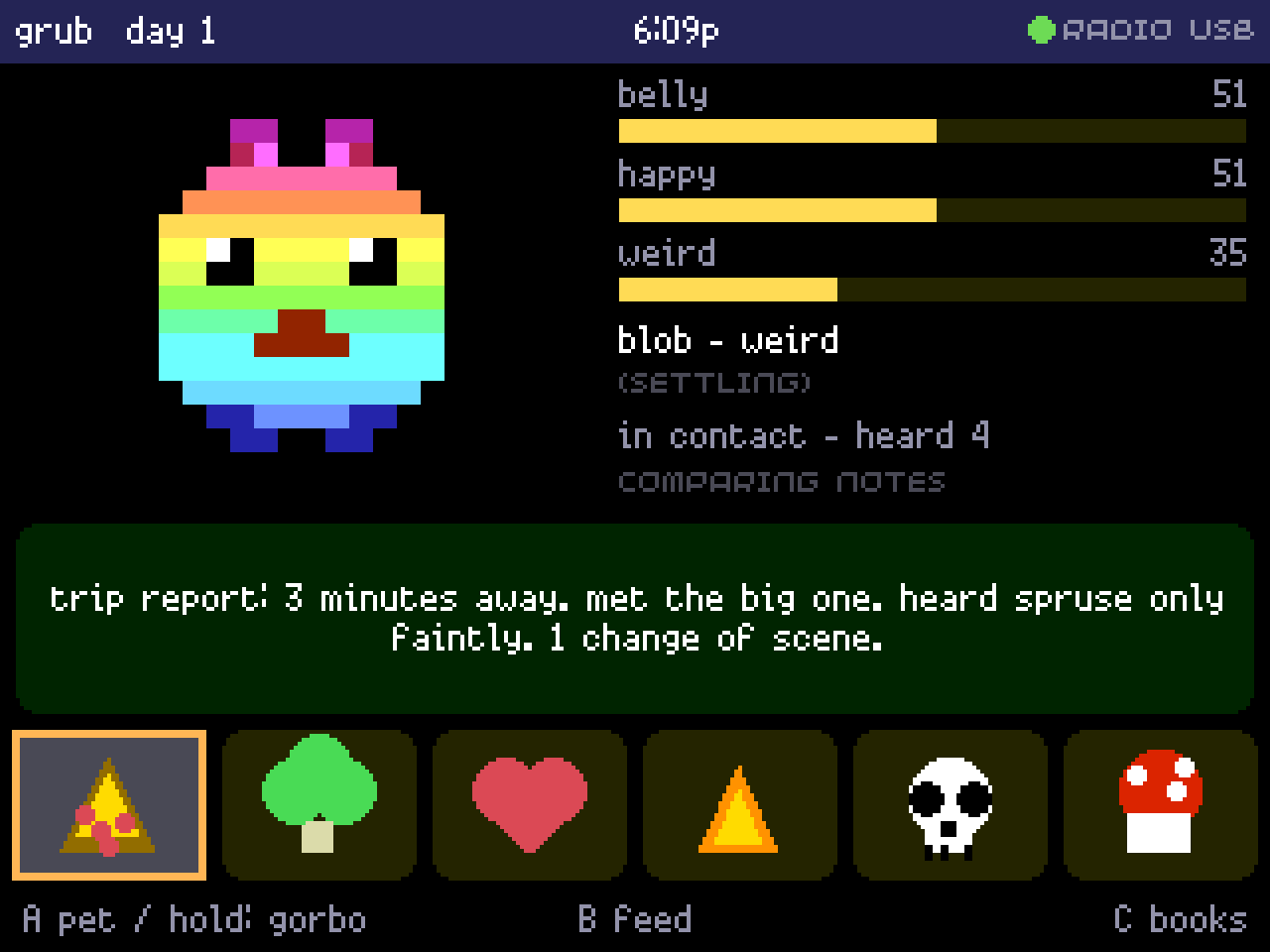 Walker, a grub in rainbow bands, on his home screen. He says: trip report: 3 minutes away. met the big one. heard spruse only faintly. 1 change of scene.