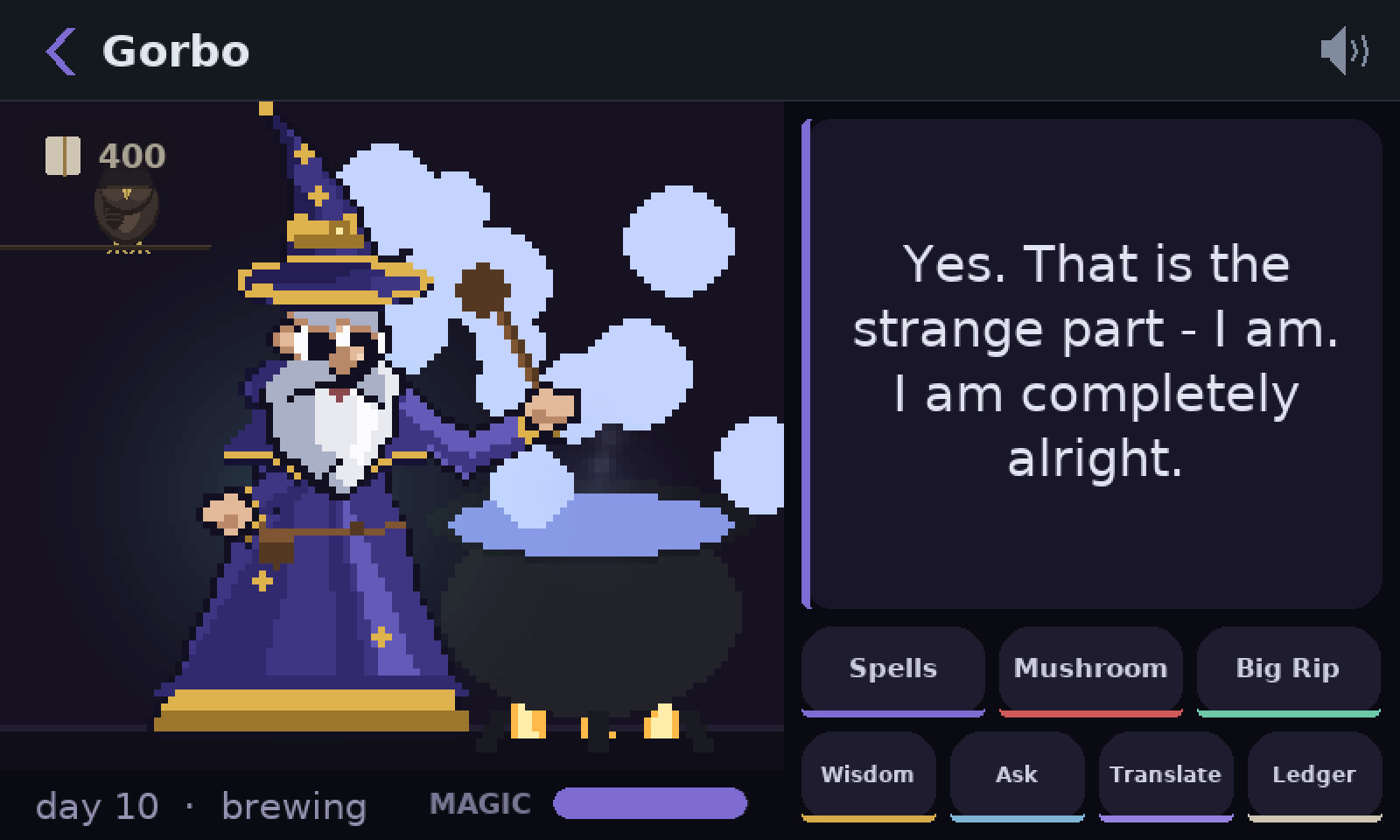 Gorbo at his cauldron. He says: Yes. That is the strange part - I am. I am completely alright.